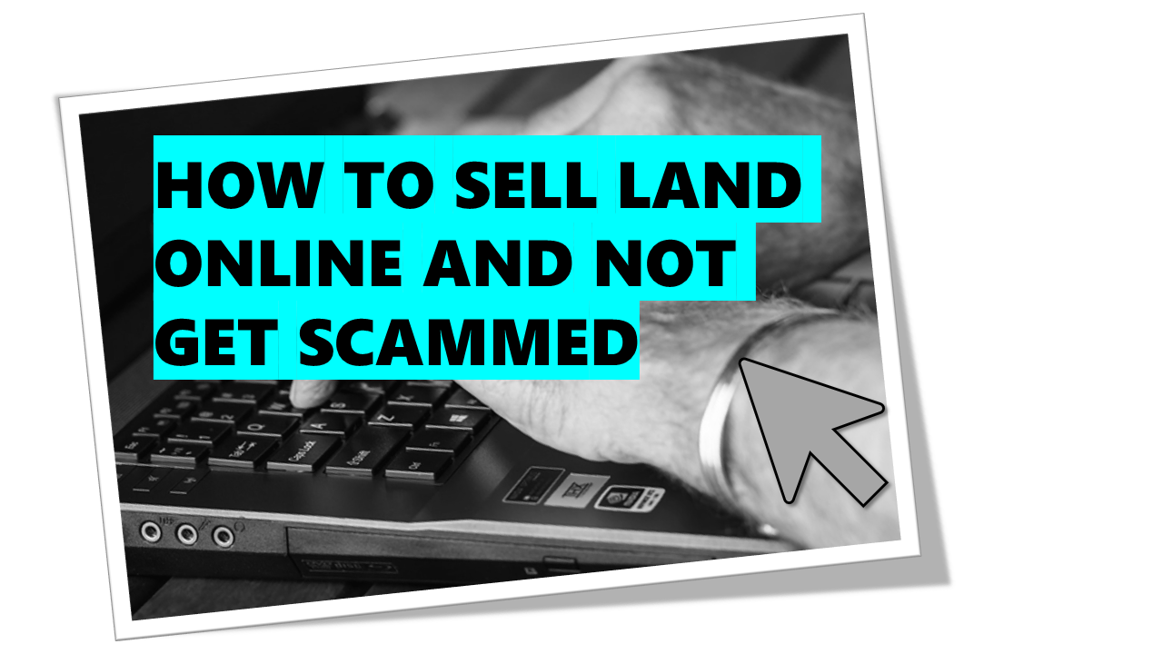 How to Sell Vacant Land Yourself and Not Get Scammed